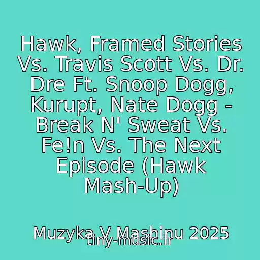 کاور آهنگ Hawk, Framed Stories Vs. Travis Scott Vs. Dr. Dre Ft. Snoop Dogg, Kurupt, Nate Dogg - Break N' Sweat Vs. Fe!n Vs. The Next Episode (Hawk Mash-Up) از Muzyka V Mashinu 2025