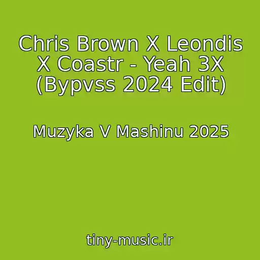 کاور آهنگ Chris Brown X Leondis X Coastr - Yeah 3X (Bypvss 2024 Edit) از Muzyka V Mashinu 2025