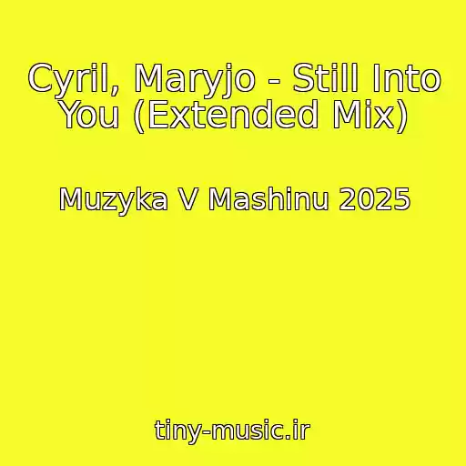 کاور آهنگ Cyril, Maryjo - Still Into You (Extended Mix) از Muzyka V Mashinu 2025