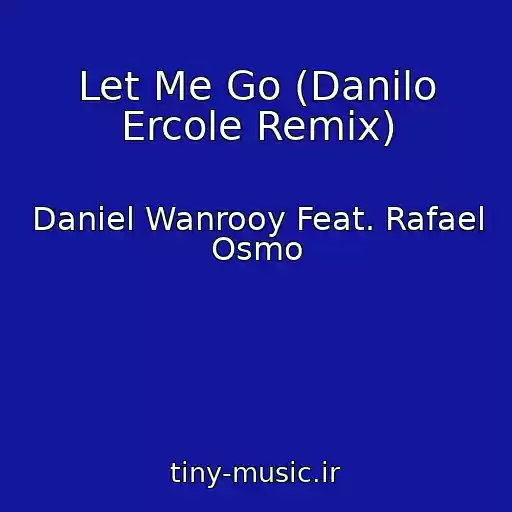 کاور آهنگ Let Me Go (Danilo Ercole Remix) از Daniel Wanrooy Feat. Rafael Osmo