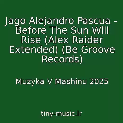 کاور آهنگ Jago Alejandro Pascua - Before The Sun Will Rise (Alex Raider Extended) (Be Groove Records) از Muzyka V Mashinu 2025