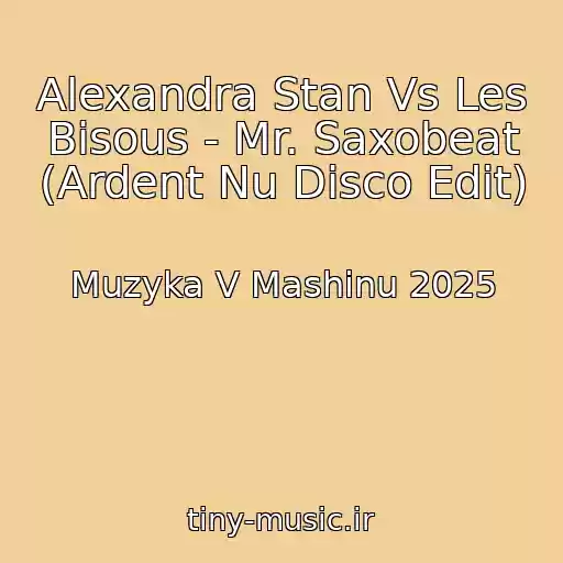 کاور آهنگ Alexandra Stan Vs Les Bisous - Mr. Saxobeat (Ardent Nu Disco Edit) از Muzyka V Mashinu 2025