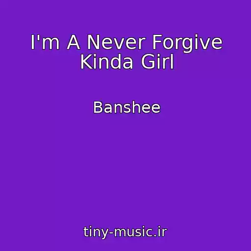 کاور آهنگ I'm A Never Forgive Kinda Girl از Banshee