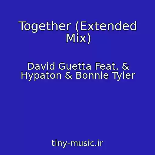 کاور آهنگ Together (Extended Mix) از David Guetta Feat. & Hypaton & Bonnie Tyler