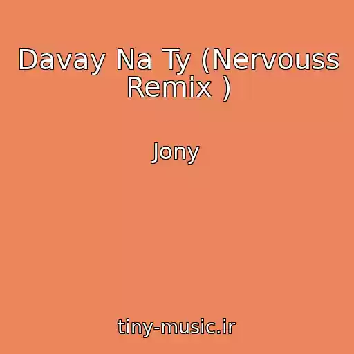 کاور آهنگ Davay Na Ty (Nervouss Remix ) از Jony