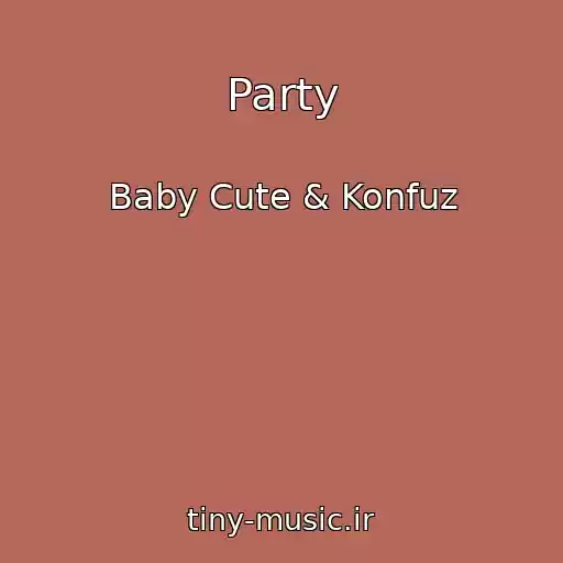 کاور آهنگ Party از Baby Cute & Konfuz