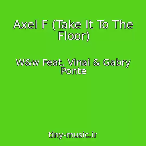 کاور آهنگ Axel F (Take It To The Floor) از W&w Feat. Vinai & Gabry Ponte