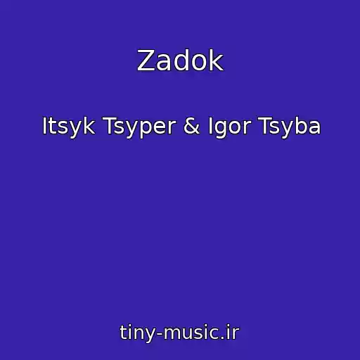 کاور آهنگ Zadok از Itsyk Tsyper & Igor Tsyba