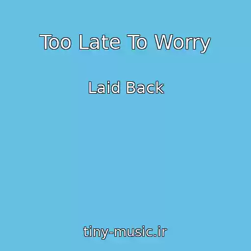 کاور آهنگ Too Late To Worry از Laid Back