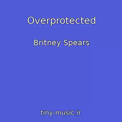 کاور آهنگ Overprotected از Britney Spears