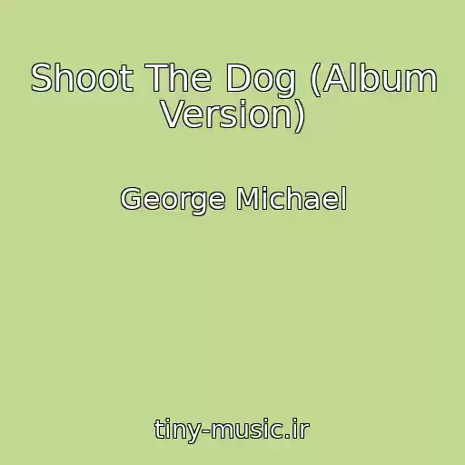 کاور آهنگ Shoot The Dog (Album Version) از George Michael