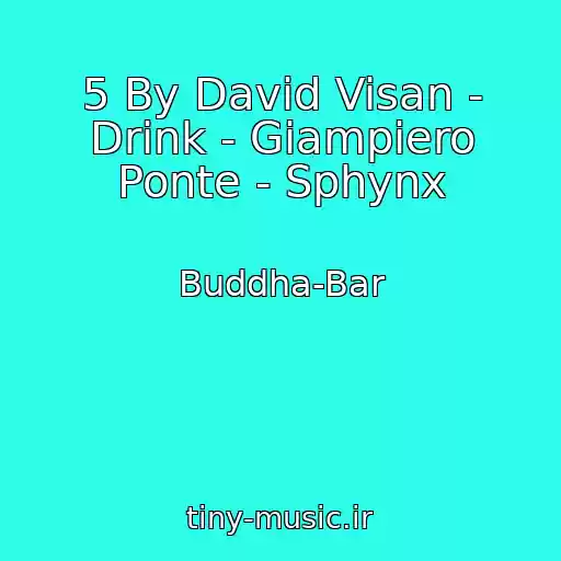 کاور آهنگ 5 By David Visan - Drink - Giampiero Ponte - Sphynx از Buddha-Bar
