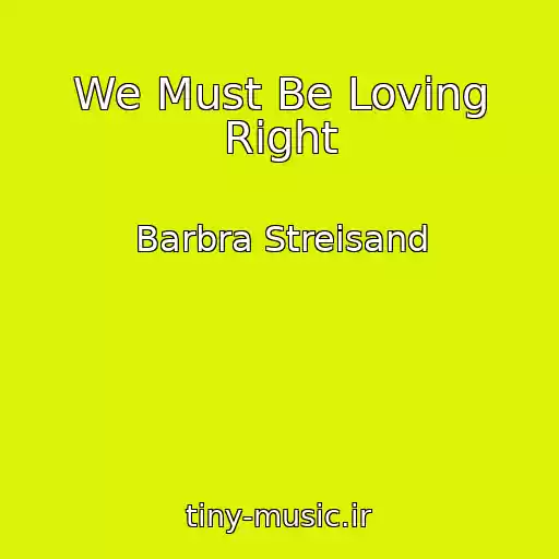 کاور آهنگ We Must Be Loving Right از Barbra Streisand