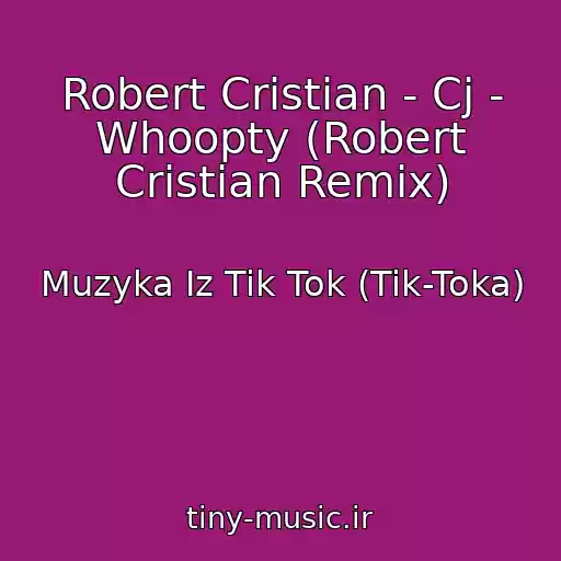 کاور آهنگ Robert Cristian - Cj - Whoopty (Robert Cristian Remix) از Muzyka Iz Tik Tok (Tik-Toka)