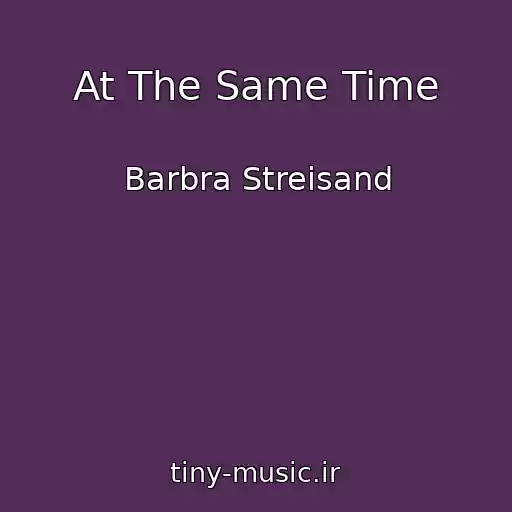 کاور آهنگ At The Same Time از Barbra Streisand