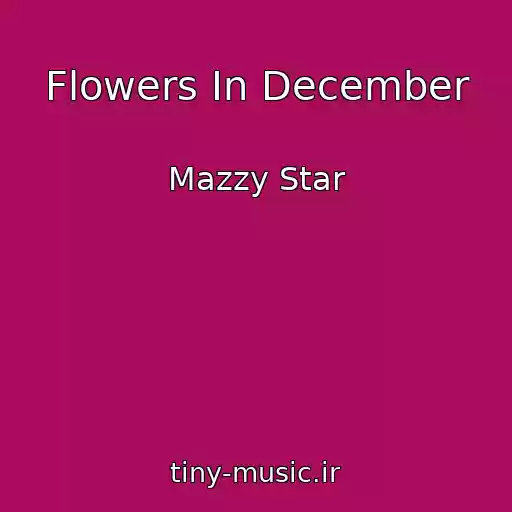 کاور آهنگ Flowers In December از Mazzy Star