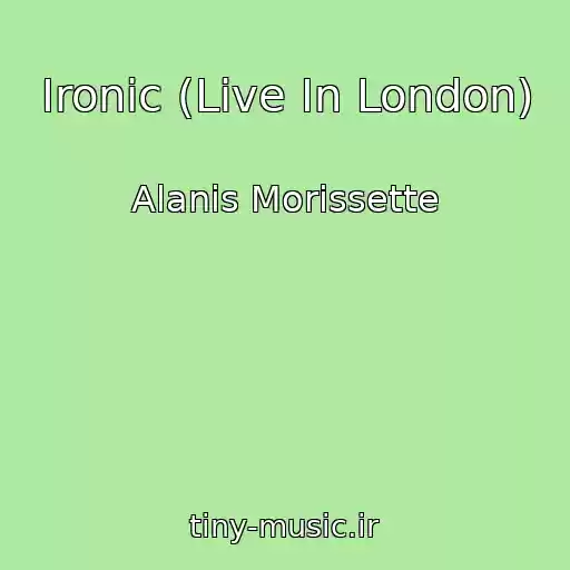 کاور آهنگ Ironic (Live In London) از Alanis Morissette