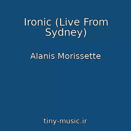 کاور آهنگ Ironic (Live From Sydney) از Alanis Morissette