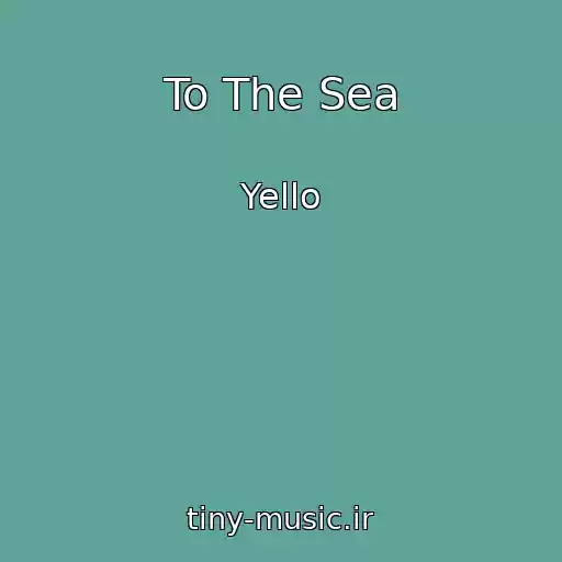 کاور آهنگ To The Sea از Yello