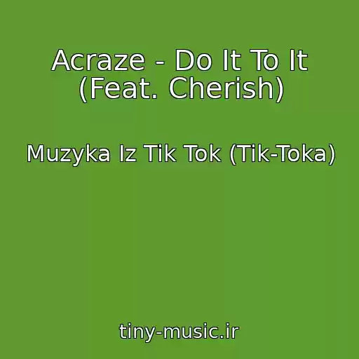 کاور آهنگ Acraze - Do It To It (Feat. Cherish) از Muzyka Iz Tik Tok (Tik-Toka)