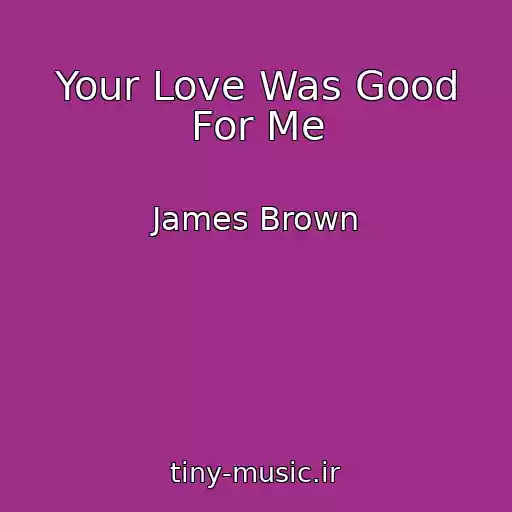 کاور آهنگ Your Love Was Good For Me از James Brown
