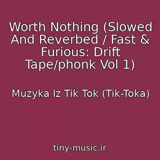 کاور آهنگ Worth Nothing (Slowed And Reverbed / Fast & Furious: Drift Tape/phonk Vol 1) از Muzyka Iz Tik Tok (Tik-Toka)