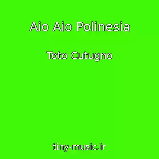کاور آهنگ Aio Aio Polinesia از Toto Cutugno