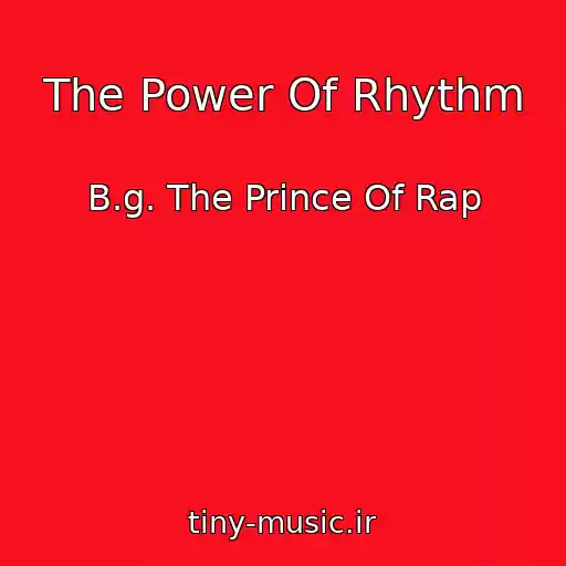 کاور آهنگ The Power Of Rhythm از B.g. The Prince Of Rap