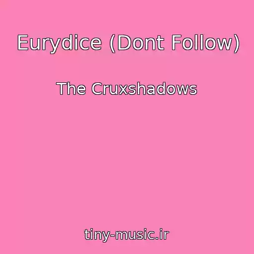 کاور آهنگ Eurydice (Dont Follow) از The Cruxshadows