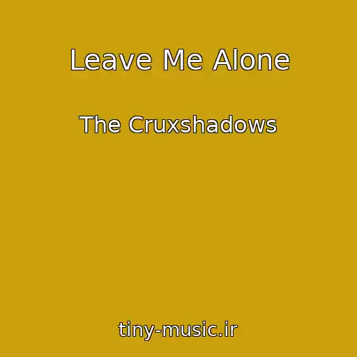 کاور آهنگ Leave Me Alone از The Cruxshadows