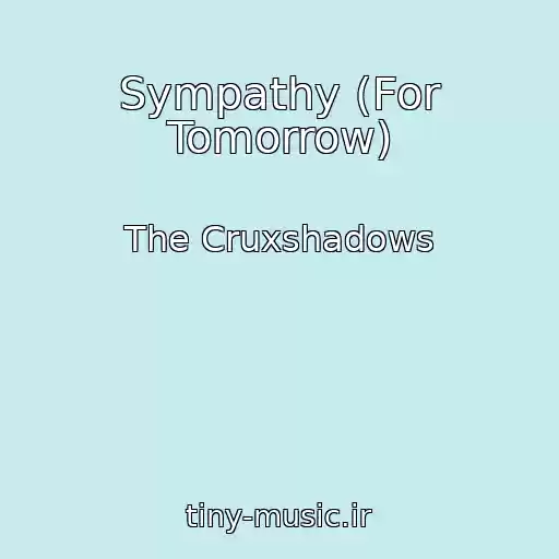 کاور آهنگ Sympathy (For Tomorrow) از The Cruxshadows