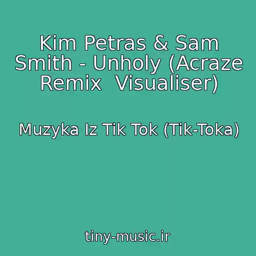 کاور آهنگ Kim Petras & Sam Smith - Unholy (Acraze Remix  Visualiser) از Muzyka Iz Tik Tok (Tik-Toka)