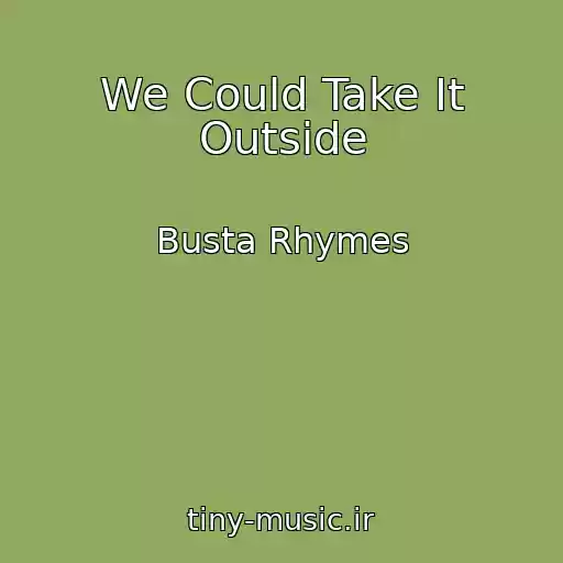 کاور آهنگ We Could Take It Outside از Busta Rhymes