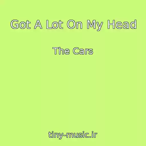 کاور آهنگ Got A Lot On My Head از The Cars