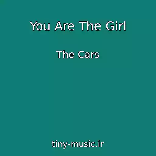 کاور آهنگ You Are The Girl از The Cars