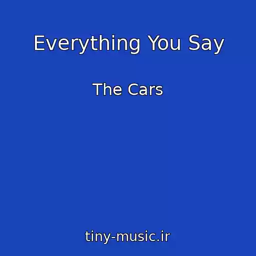 کاور آهنگ Everything You Say از The Cars