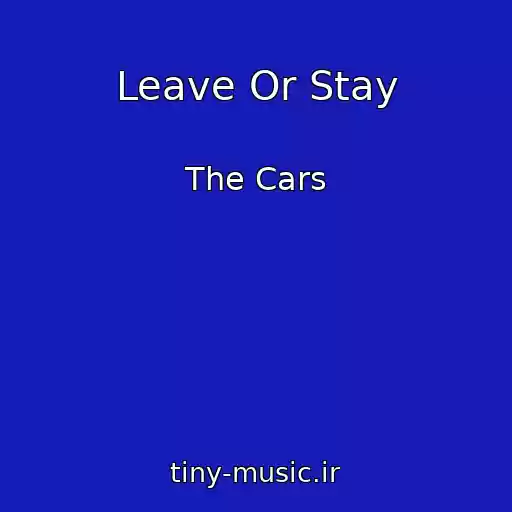 کاور آهنگ Leave Or Stay از The Cars