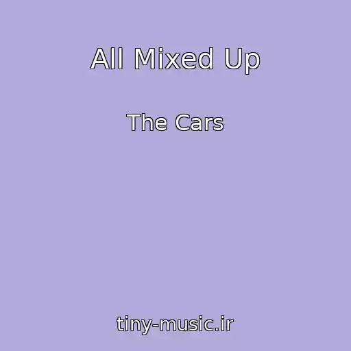 کاور آهنگ All Mixed Up از The Cars