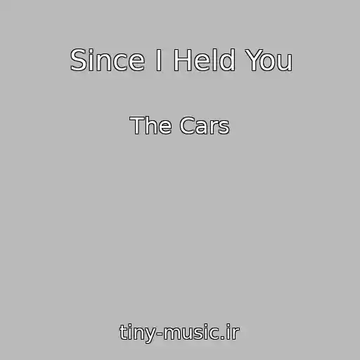 کاور آهنگ Since I Held You از The Cars
