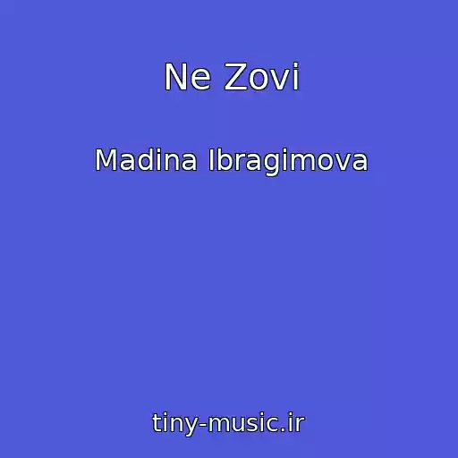 کاور آهنگ Ne Zovi از Madina Ibragimova