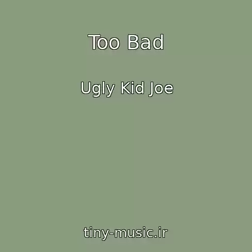 کاور آهنگ Too Bad از Ugly Kid Joe