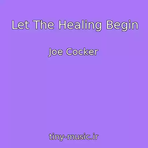 کاور آهنگ Let The Healing Begin از Joe Cocker