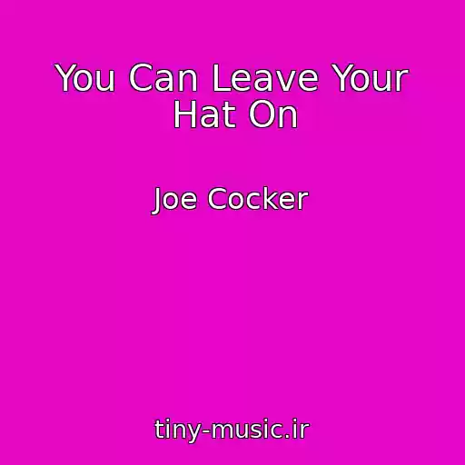 کاور آهنگ You Can Leave Your Hat On از Joe Cocker