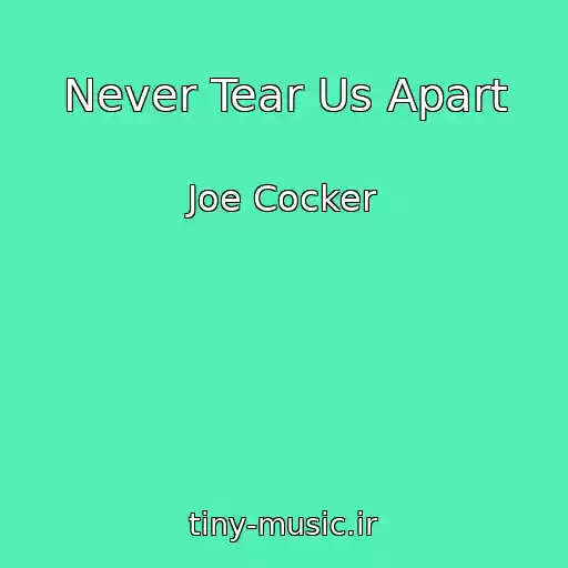 کاور آهنگ Never Tear Us Apart از Joe Cocker