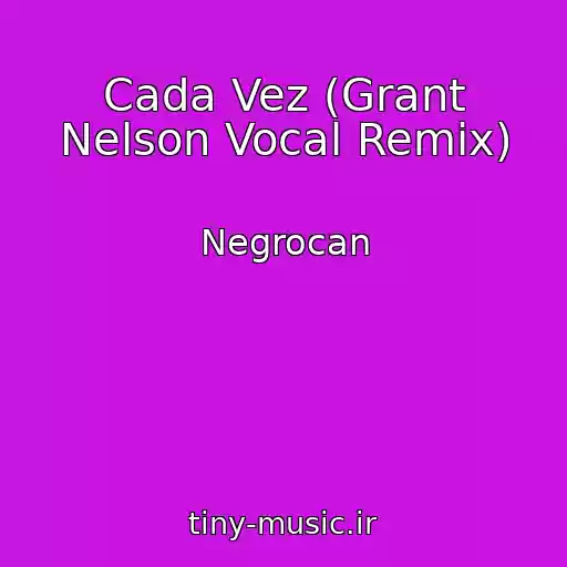 کاور آهنگ Cada Vez (Grant Nelson Vocal Remix) از Negrocan