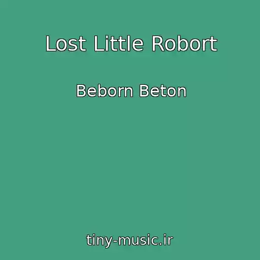 کاور آهنگ Lost Little Robort از Beborn Beton