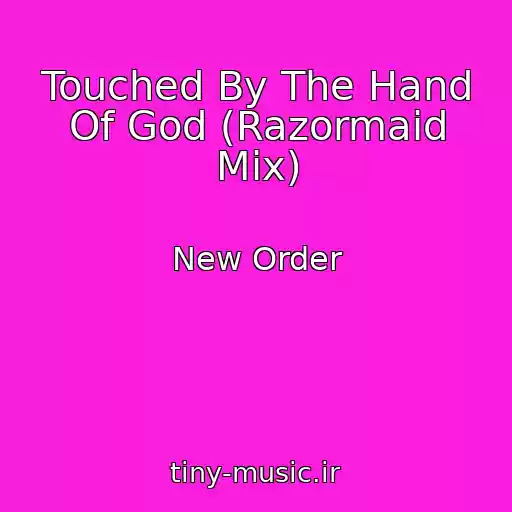 کاور آهنگ Touched By The Hand Of God (Razormaid Mix) از New Order