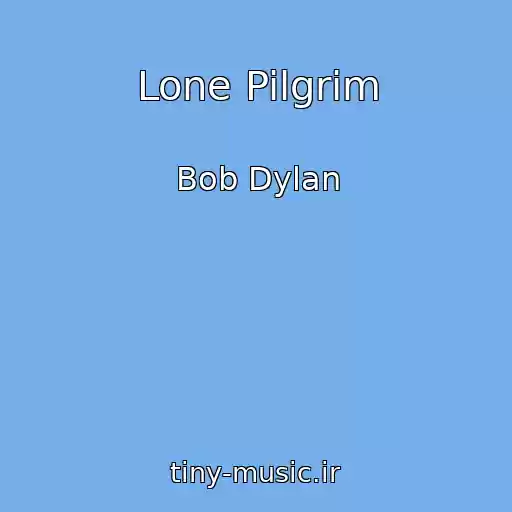 کاور آهنگ Lone Pilgrim از Bob Dylan