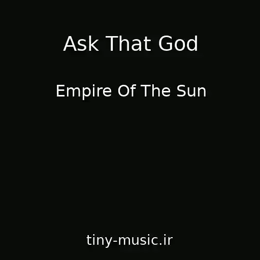 کاور آهنگ Ask That God از Empire Of The Sun