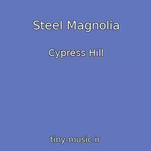 کاور آهنگ Steel Magnolia از Cypress Hill